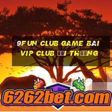 9Fun Club Game Bài Vip Club Đổi Thưởng