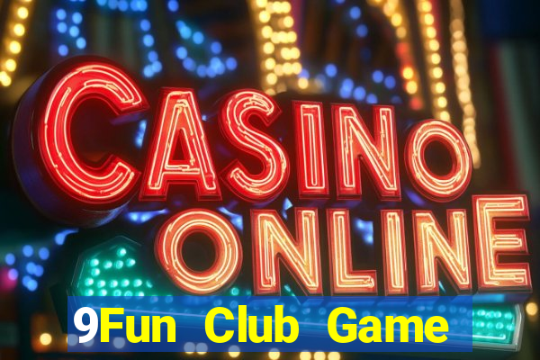 9Fun Club Game Bài Vip Club Đổi Thưởng