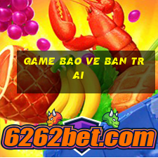 game bao ve ban trai