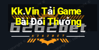 Kk.Vin Tải Game Bài Đổi Thưởng