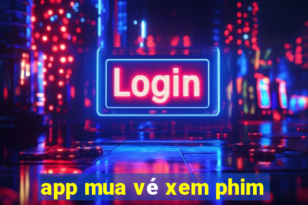 app mua vé xem phim