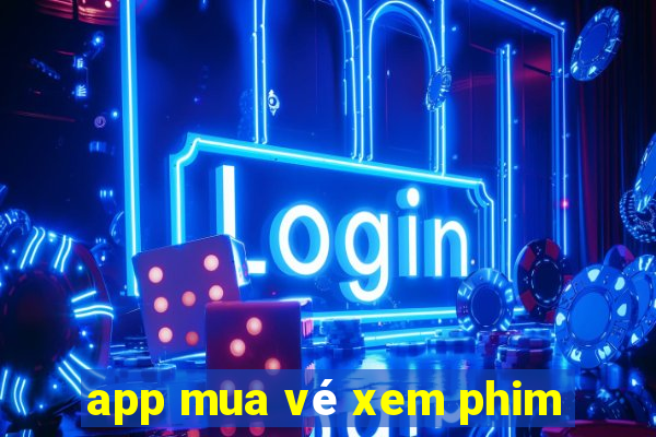 app mua vé xem phim