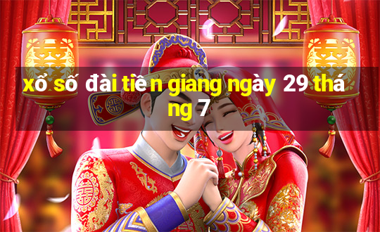 xổ số đài tiền giang ngày 29 tháng 7