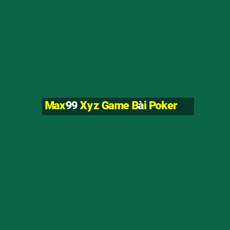 Max99 Xyz Game Bài Poker