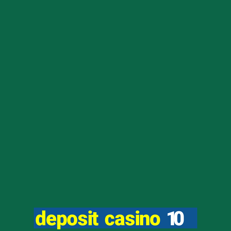 deposit casino 10