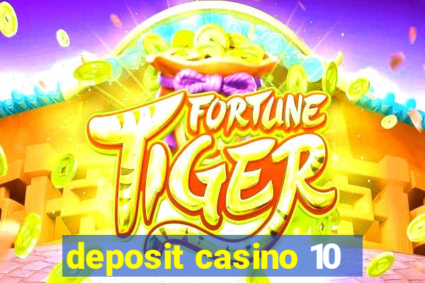 deposit casino 10