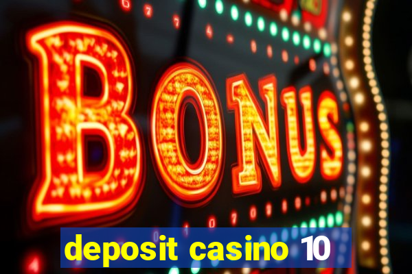 deposit casino 10