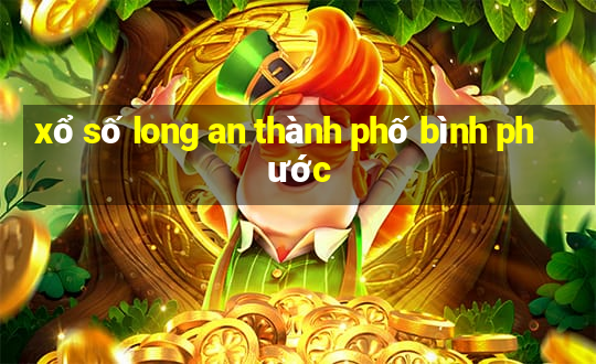 xổ số long an thành phố bình phước