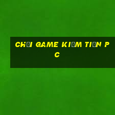 chơi game kiếm tiền pc