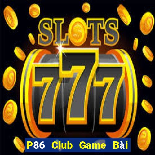 P86 Club Game Bài Đổi Thưởng Go88