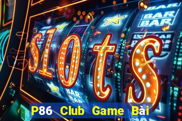 P86 Club Game Bài Đổi Thưởng Go88