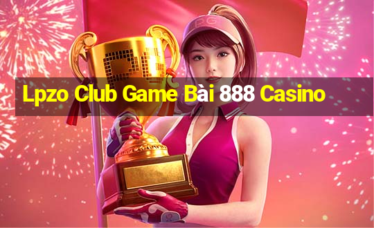 Lpzo Club Game Bài 888 Casino