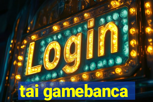 tai gamebanca