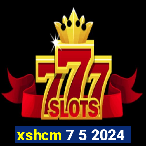 xshcm 7 5 2024