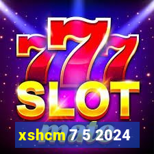 xshcm 7 5 2024