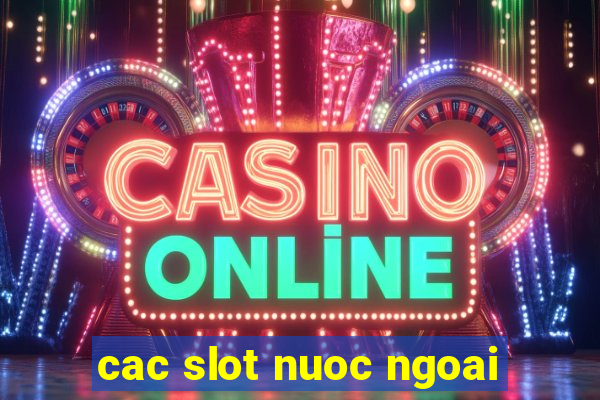 cac slot nuoc ngoai