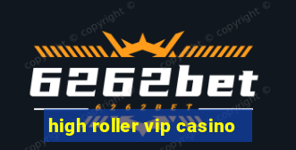 high roller vip casino