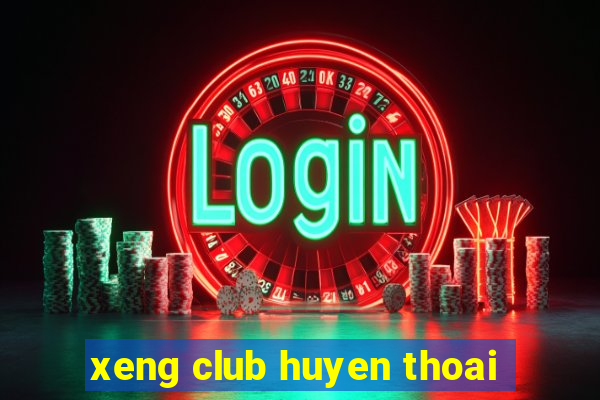 xeng club huyen thoai