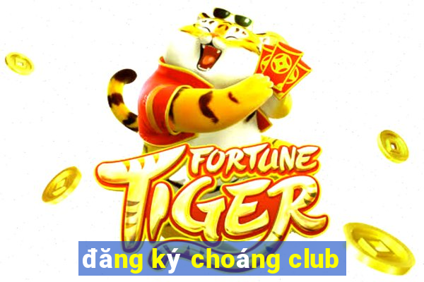 đăng ký choáng club