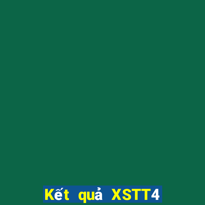 Kết quả XSTT4 hôm nay