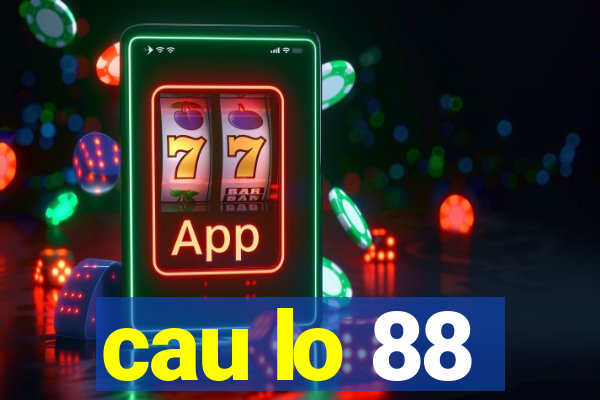 cau lo 88