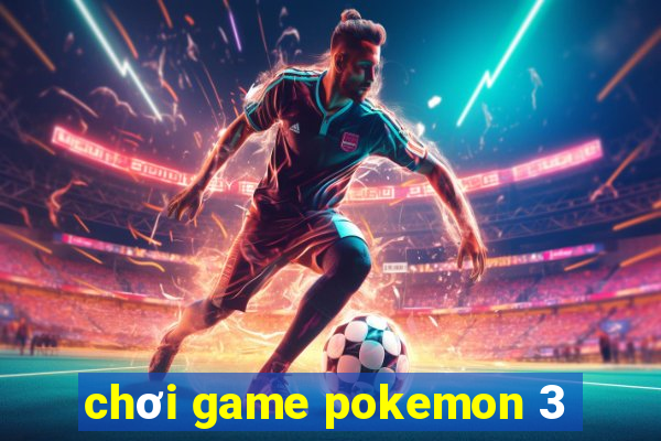 chơi game pokemon 3