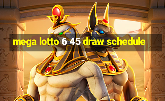 mega lotto 6 45 draw schedule