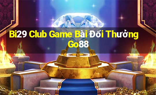 Bi29 Club Game Bài Đổi Thưởng Go88