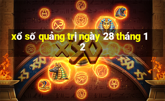 xổ số quảng trị ngày 28 tháng 12