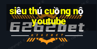 siêu thú cuồng nộ youtube