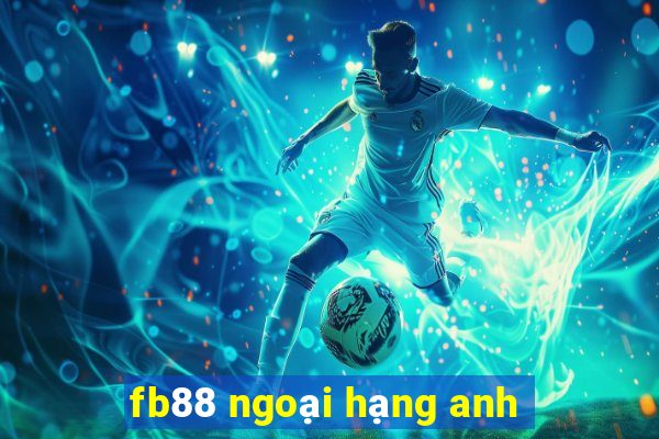 fb88 ngoại hạng anh