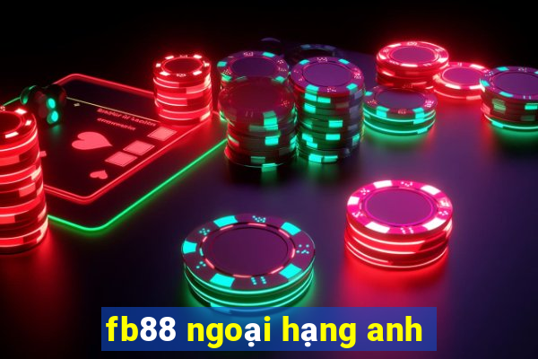 fb88 ngoại hạng anh