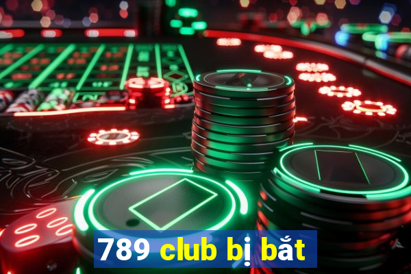 789 club bị bắt