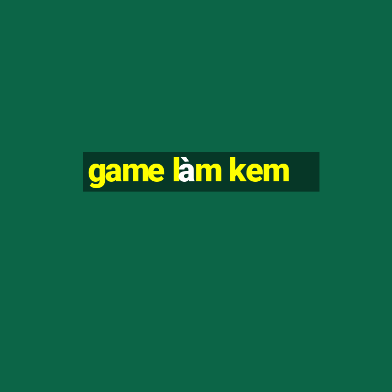 game làm kem