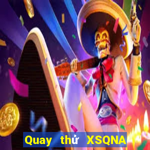 Quay thử XSQNA Thứ 7