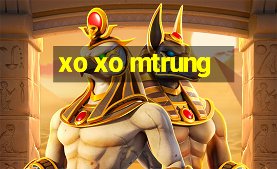 xo xo mtrung