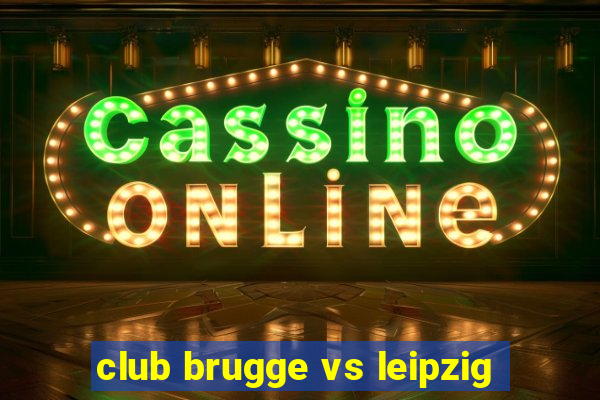 club brugge vs leipzig