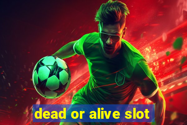 dead or alive slot