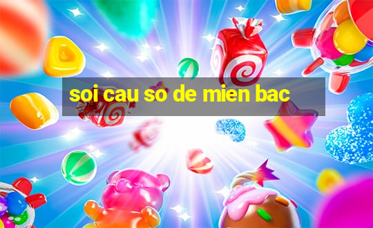 soi cau so de mien bac