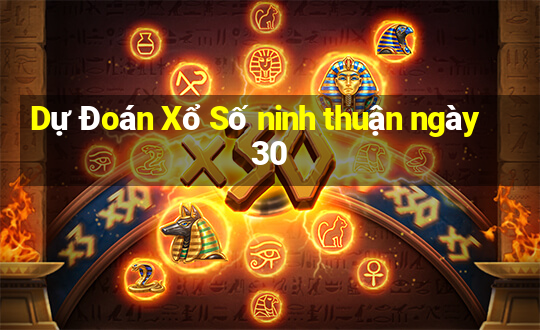 Dự Đoán Xổ Số ninh thuận ngày 30