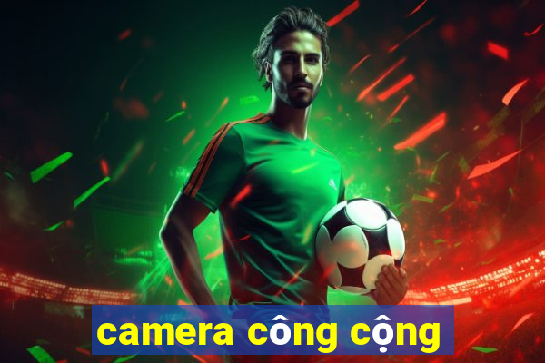 camera công cộng