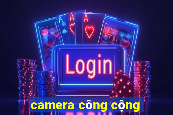 camera công cộng