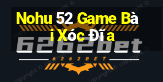 Nohu 52 Game Bài Xóc Đĩa