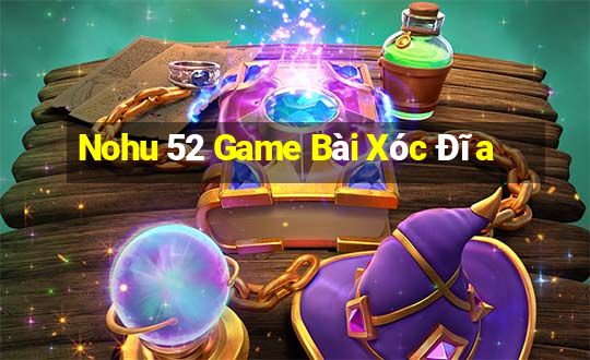 Nohu 52 Game Bài Xóc Đĩa