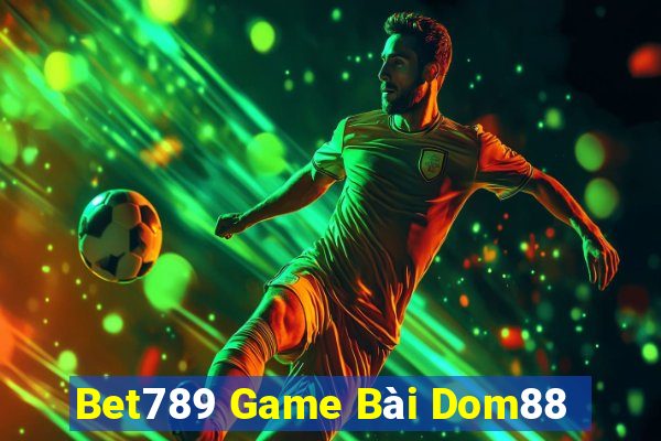 Bet789 Game Bài Dom88