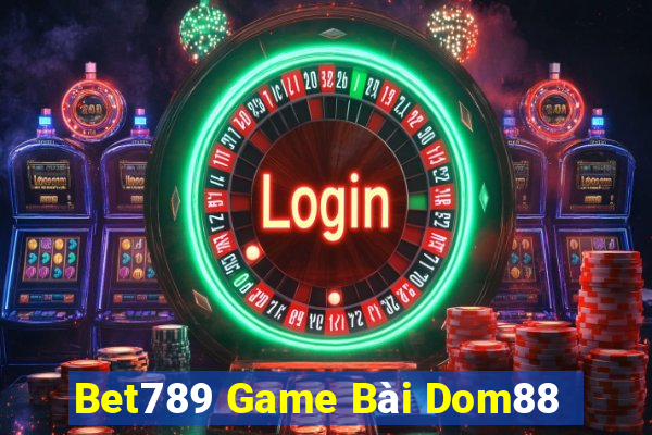 Bet789 Game Bài Dom88