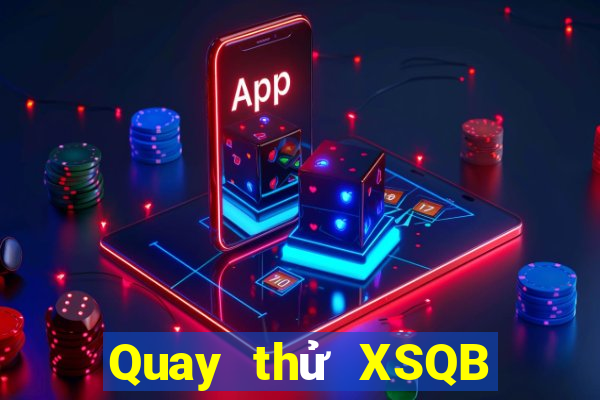 Quay thử XSQB ngày thứ năm