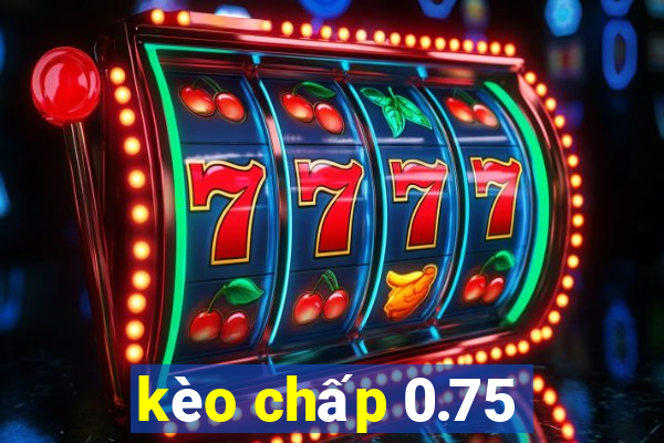 kèo chấp 0.75