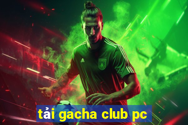 tải gacha club pc