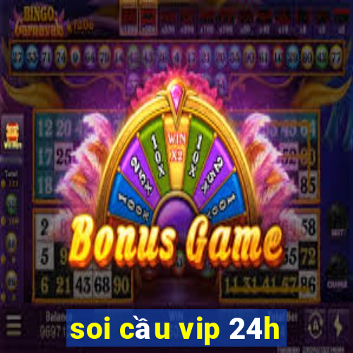 soi cầu vip 24h